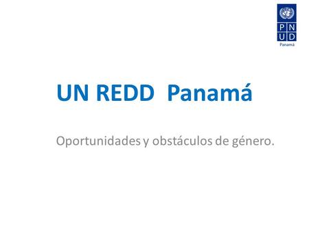 UN REDD Panamá Oportunidades y obstáculos de género.