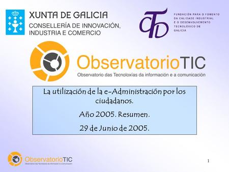 1 La utilización de la e-Administración por los ciudadanos. Año 2005. Resumen. 29 de Junio de 2005.