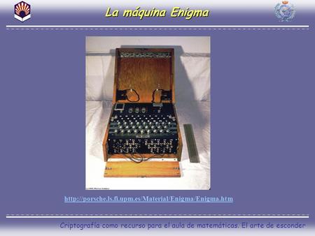 La máquina Enigma http://porsche.ls.fi.upm.es/Material/Enigma/Enigma.htm.