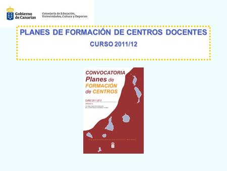 PLANES DE FORMACIÓN DE CENTROS DOCENTES PLANES DE FORMACIÓN DE CENTROS DOCENTES CURSO 2011/12 CURSO 2011/12.