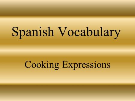 Spanish Vocabulary Cooking Expressions el aceite cooking oil.