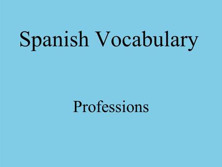 Spanish Vocabulary Professions. el agricultor la agricultora farmer.