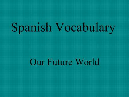 Spanish Vocabulary Our Future World el bosque forest.