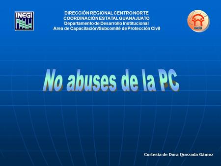 DIRECCIÓN REGIONAL CENTRO NORTE COORDINACIÓN ESTATAL GUANAJUATO Departamento de Desarrollo Institucional Area de Capacitación/Subcomité de Protección Civil.