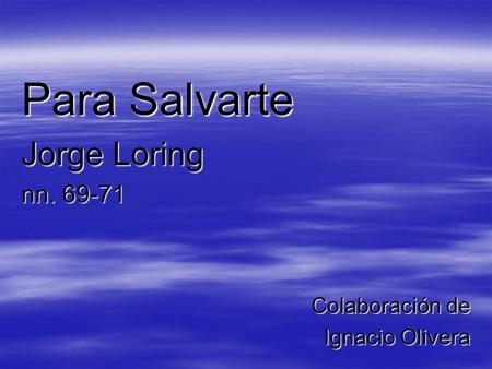 Para Salvarte Jorge Loring nn. 69-71 Colaboración de Ignacio Olivera.