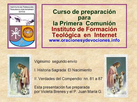 Curso de preparación para la Primera Comunión Instituto de Formación Teológica en Internet www.oracionesydevociones.info Vigésimo segundo envío.