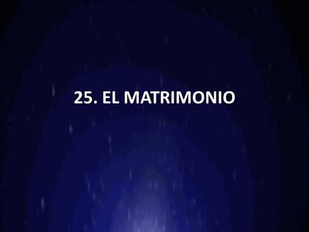 25. EL MATRIMONIO.