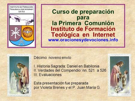 Curso de preparación para la Primera Comunión Instituto de Formación Teológica en Internet www.oracionesydevociones.info Décimo noveno envío I.