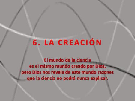 6. LA CREACIÓN El mundo de la ciencia