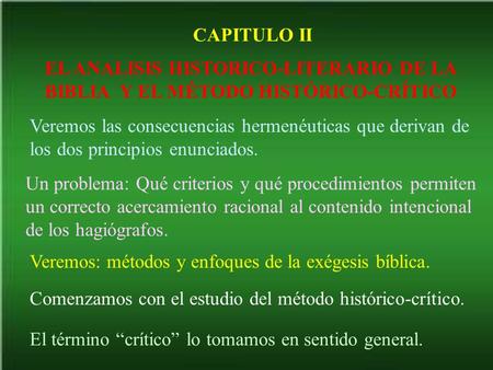 CAPITULO II EL ANALISIS HISTORICO-LITERARIO DE LA BIBLIA Y EL MÉTODO HISTÓRICO-CRÍTICO Veremos las consecuencias hermenéuticas que derivan de los dos.
