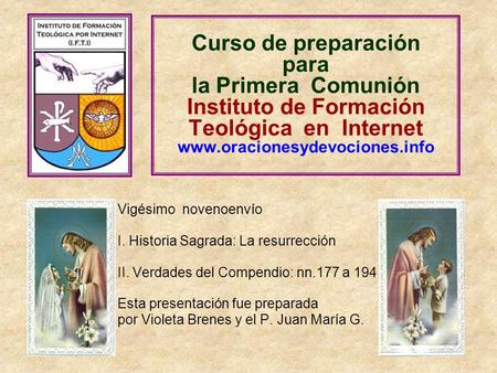 Curso de preparación para la Primera Comunión Instituto de Formación Teológica en Internet www.oracionesydevociones.info Vigésimo novenoenvío I.