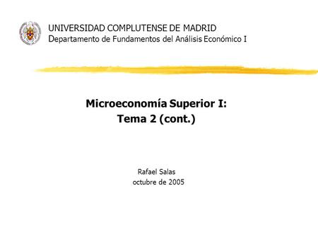 Microeconomía Superior I: Tema 2 (cont.) Rafael Salas octubre de 2005