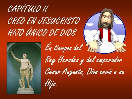 CAPÍTULO II CREO EN JESUCRISTO HIJO ÚNICO DE DIOS Én tiempos del