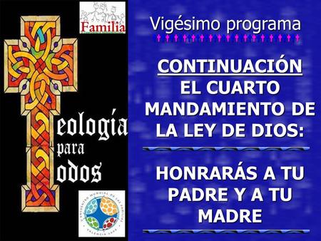 Vigésimo programa CONTINUACIÓN EL CUARTO MANDAMIENTO DE LA LEY DE DIOS: HONRARÁS A TU PADRE Y A TU MADRE.