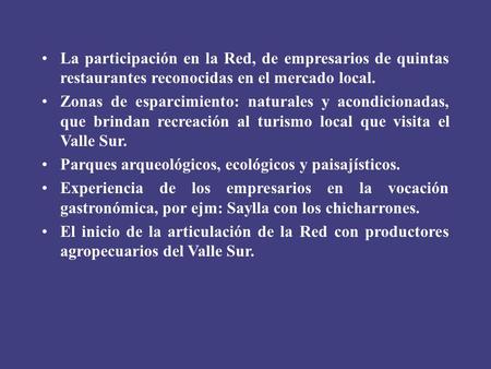La participación en la Red, de empresarios de quintas restaurantes reconocidas en el mercado local. Zonas de esparcimiento: naturales y acondicionadas,