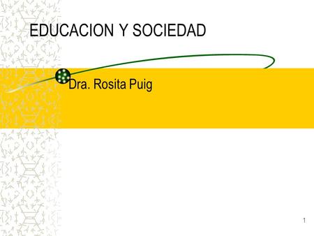 EDUCACION Y SOCIEDAD Dra. Rosita Puig.