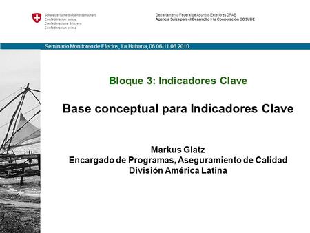 Bloque 3: Indicadores Clave Base conceptual para Indicadores Clave Markus Glatz Encargado de Programas, Aseguramiento de Calidad División América Latina.