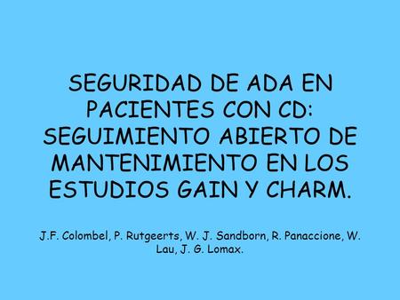 SEGURIDAD DE ADA EN PACIENTES CON CD: SEGUIMIENTO ABIERTO DE MANTENIMIENTO EN LOS ESTUDIOS GAIN Y CHARM. J.F. Colombel, P. Rutgeerts, W. J. Sandborn, R.