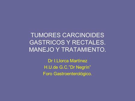TUMORES CARCINOIDES GASTRICOS Y RECTALES. MANEJO Y TRATAMIENTO.
