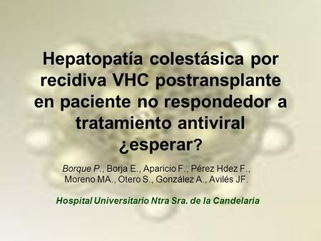 Hepatopatía colestásica por recidiva VHC postransplante en paciente no respondedor a tratamiento antiviral ¿esperar? Se trata de un paciente diagnosticado.
