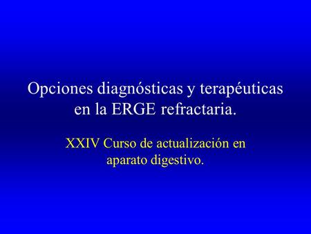 Opciones diagnósticas y terapéuticas en la ERGE refractaria.