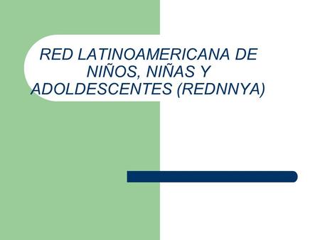 RED LATINOAMERICANA DE NIÑOS, NIÑAS Y ADOLDESCENTES (REDNNYA)