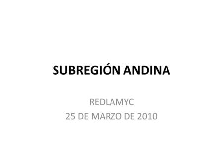 SUBREGIÓN ANDINA REDLAMYC 25 DE MARZO DE 2010.
