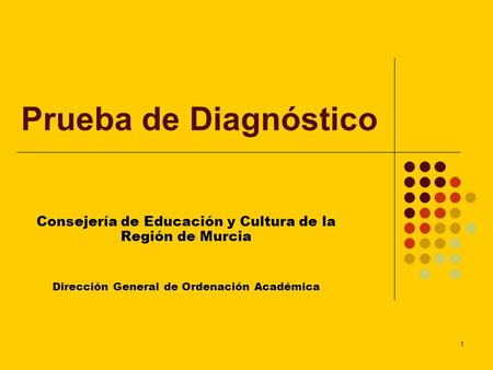 Prueba de Diagnóstico Consejería de Educación y Cultura de la Región de Murcia Dirección General de Ordenación Académica.