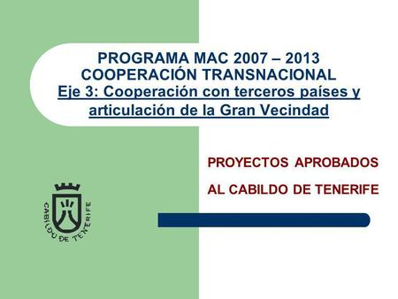 PROGRAMA MAC 2007 – 2013 COOPERACIÓN TRANSNACIONAL Eje 3: Cooperación con terceros países y articulación de la Gran Vecindad Eje 3: Cooperación con terceros.