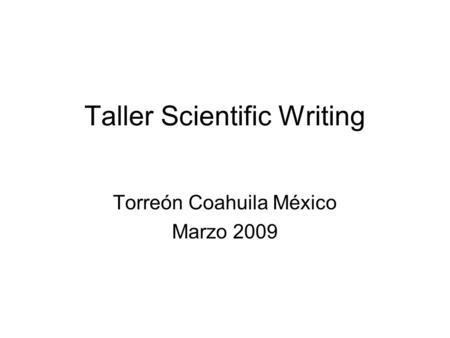 Taller Scientific Writing Torreón Coahuila México Marzo 2009.
