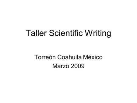 Taller Scientific Writing Torreón Coahuila México Marzo 2009.