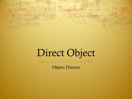 Direct Object Objeto Directo.
