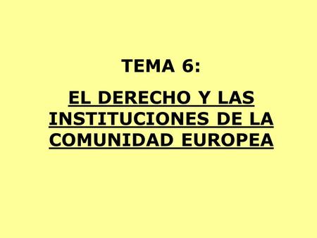 EL DERECHO Y LAS INSTITUCIONES DE LA COMUNIDAD EUROPEA