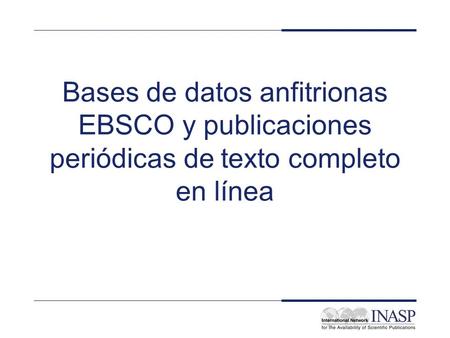 Electronic Journals and Electronic Library Resources: PERI Resources - EBSCO Bases de datos anfitrionas EBSCO y publicaciones periódicas de texto completo.