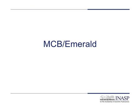 MCB/Emerald. Nombre del servicio: Emerald Cobertura de la licencia: nacional para todas las bibliotecas del país, investigaciones sin fines de lucro e.