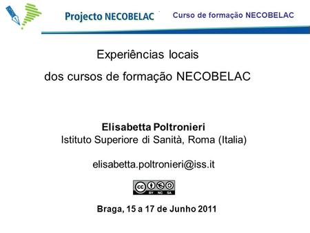Curso de formação NECOBELAC Experiências locais dos cursos de formação NECOBELAC Elisabetta Poltronieri Istituto Superiore di Sanità, Roma (Italia)