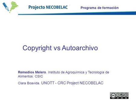 1 Copyright vs Autoarchivo Programa de formación Remedios Melero. Instituto de Agroquímica y Tecnología de Alimentos. CSIC Clara Boavida. UNOTT - CRC Project.
