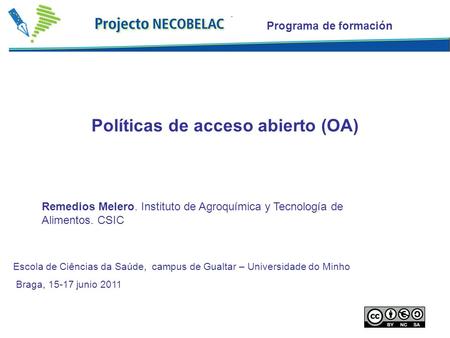 Programa de formación Políticas de acceso abierto (OA) Remedios Melero. Instituto de Agroquímica y Tecnología de Alimentos. CSIC Escola de Ciências da.