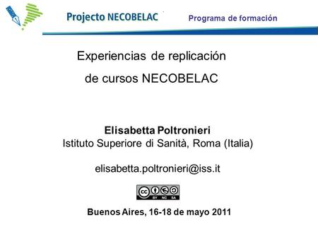 Programa de formación Experiencias de replicación de cursos NECOBELAC Elisabetta Poltronieri Istituto Superiore di Sanità, Roma (Italia)