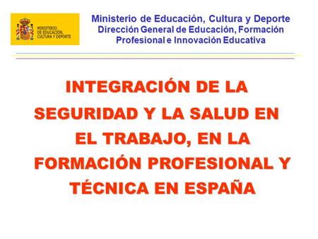 Ministerio de Educación, Cultura y Deporte Dirección General de Educación, Formación Profesional e Innovación Educativa INTEGRACIÓN DE LA SEGURIDAD Y LA.