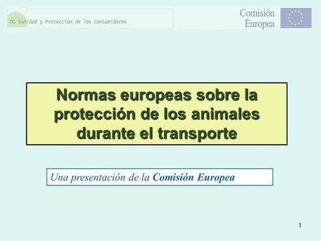 Normas europeas sobre la protección de los animales durante el transporte Una presentación de la Comisión Europea.