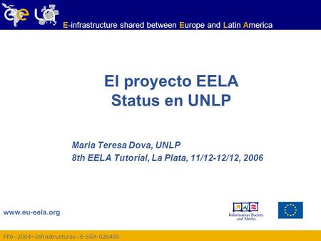 FP62004Infrastructures6-SSA-026409 www.eu-eela.org E-infrastructure shared between Europe and Latin America El proyecto EELA Status en UNLP Maria Teresa.