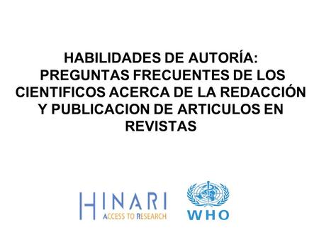 HABILIDADES DE AUTORÍA: PREGUNTAS FRECUENTES DE LOS CIENTIFICOS ACERCA DE LA REDACCIÓN Y PUBLICACION DE ARTICULOS EN REVISTAS.