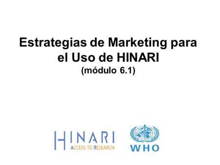 Estrategias de Marketing para el Uso de HINARI (módulo 6.1)
