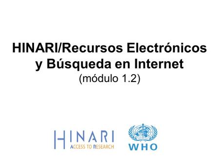 HINARI/Recursos Electrónicos y Búsqueda en Internet (módulo 1.2)