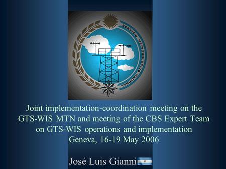 Joint implementation-coordination meeting on the GTS-WIS MTN and meeting of the CBS Expert Team on GTS-WIS operations and implementation Geneva, 16-19.