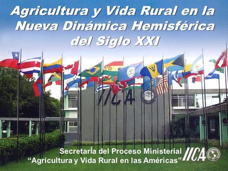 Agricultura y Vida Rural en la Nueva Dinámica Hemisférica del Siglo XXI Agricultura y Vida Rural en la Nueva Dinámica Hemisférica del Siglo XXI SecretarÍa.