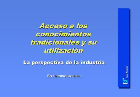 Acceso a los conocimientos tradicionales y su utilización La perspectiva de la industria Bo Hammer Jensen.