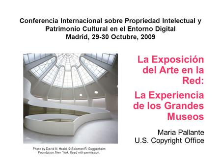 Conferencia Internacional sobre Propriedad Intelectual y Patrimonio Cultural en el Entorno Digital Madrid, 29-30 Octubre, 2009 La Exposición del Arte en.