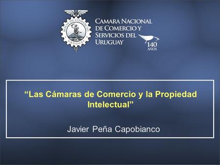 Javier Peña Capobianco Las Cámaras de Comercio y la Propiedad Intelectual.
